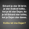 Koliko let ima Dejan?